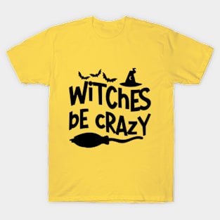 Witches Be Crazy - Bewitching and Playful T-Shirt for Magic Mavens T-Shirt